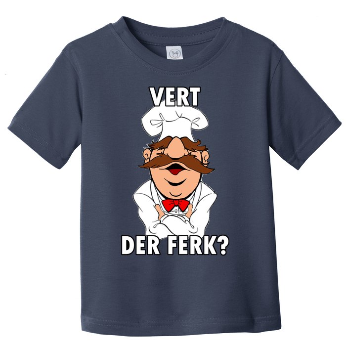 Vert Der Ferk? Chef Toddler T-Shirt