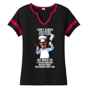 Vert Der Ferk I Don't Always Hery Dur Ladies Halftime Notch Neck Tee