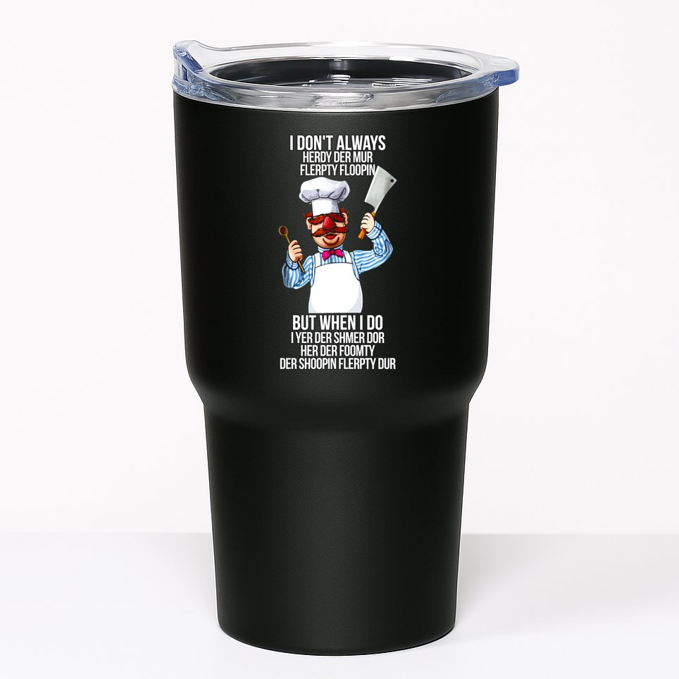 Vert Der Ferk I Don't Always Hery Dur Tumbler
