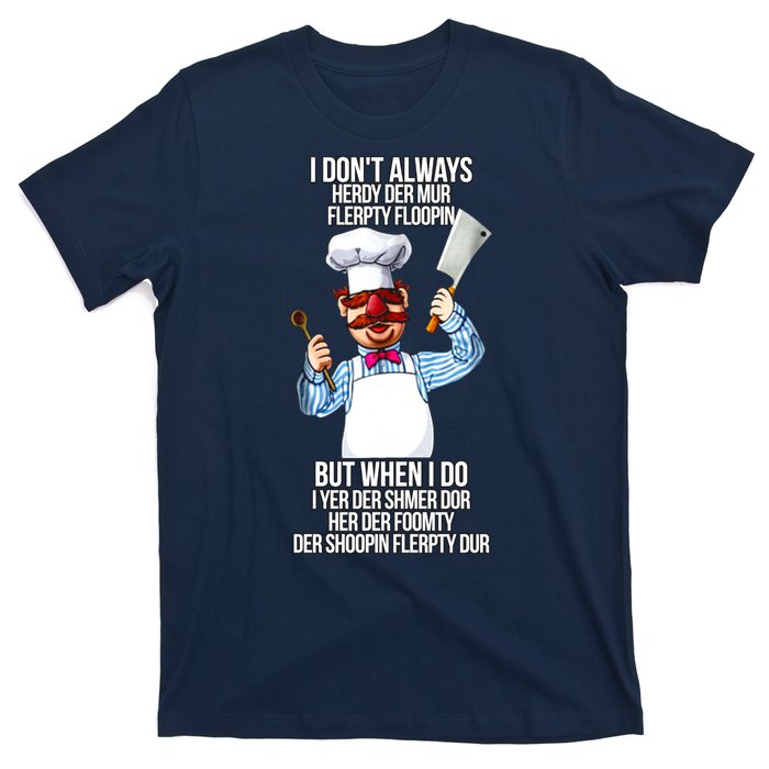 Vert Der Ferk I Don't Always Hery Dur T-Shirt