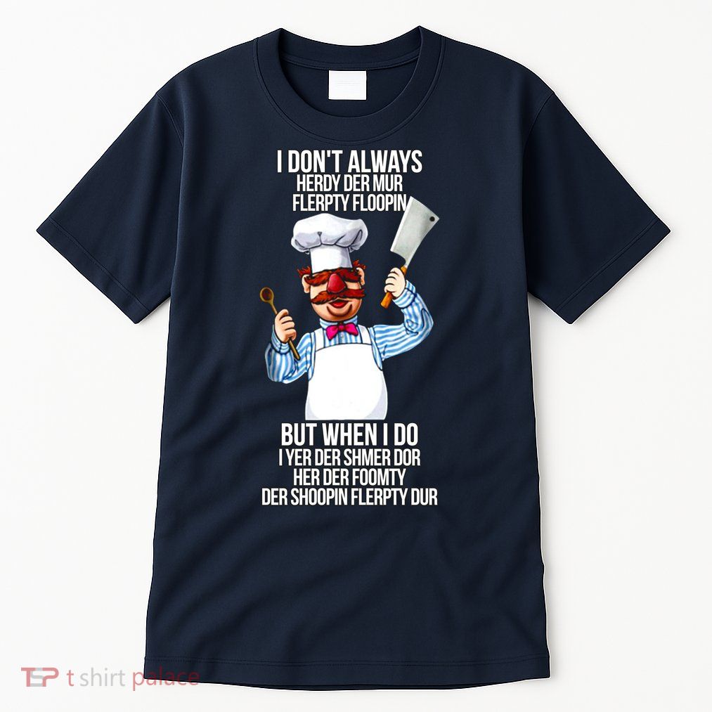 Vert Der Ferk I Don't Always Hery Dur Tall T-Shirt