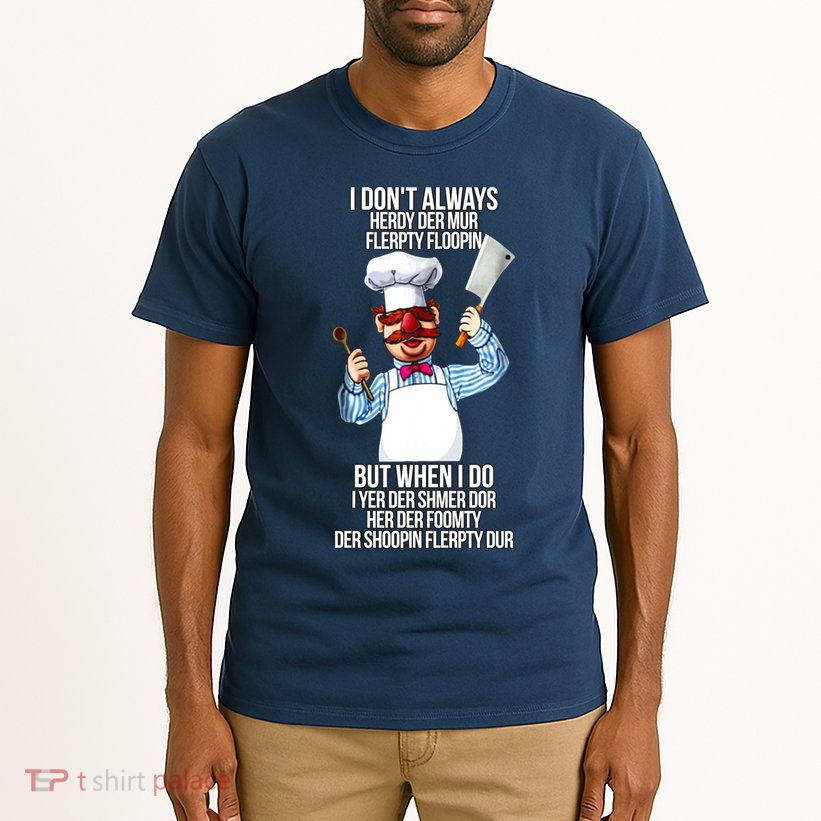 Vert Der Ferk I Don't Always Hery Dur Tall T-Shirt