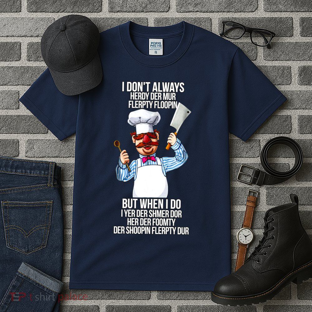 Vert Der Ferk I Don't Always Hery Dur Tall T-Shirt