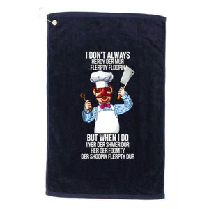 Vert Der Ferk I Don't Always Hery Dur Platinum Collection Golf Towel