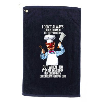 Vert Der Ferk I Don't Always Hery Dur Platinum Collection Golf Towel