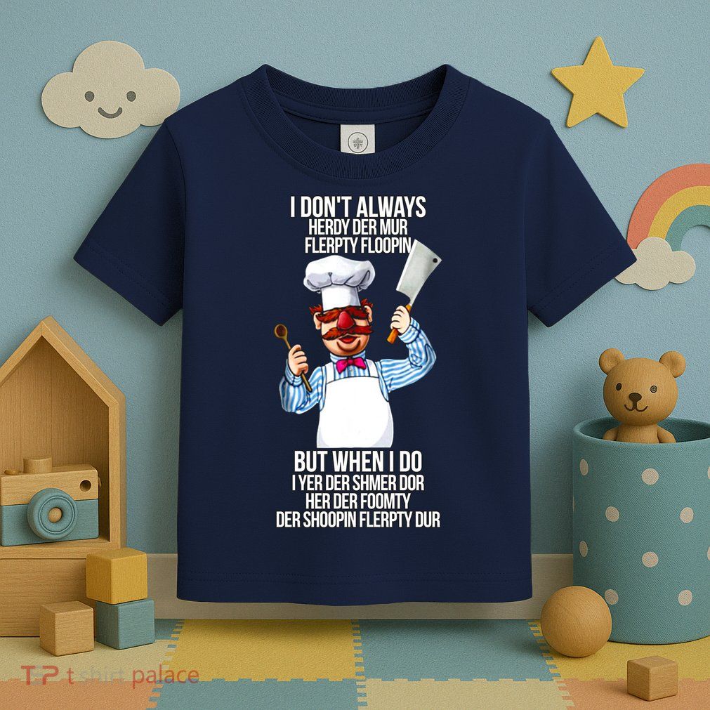 Vert Der Ferk I Don't Always Hery Dur Toddler T-Shirt