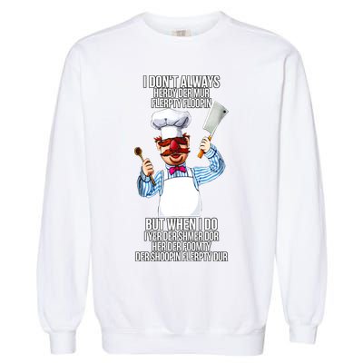 Vert Der Ferk I Don't Always Hery Dur Garment-Dyed Sweatshirt