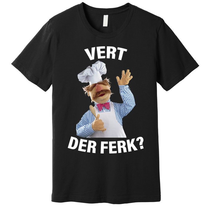 Vert Der Ferk Swedish Chef Premium T-Shirt