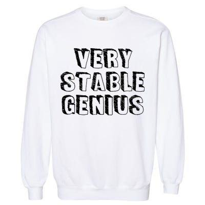 Very Stable Genius Garment-Dyed Sweatshirt