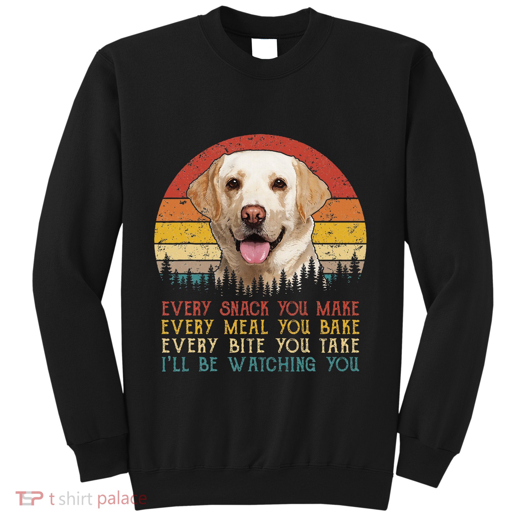 Vintage Every Snack You Make Dog Yellow Lab Retriever Sweatshirt