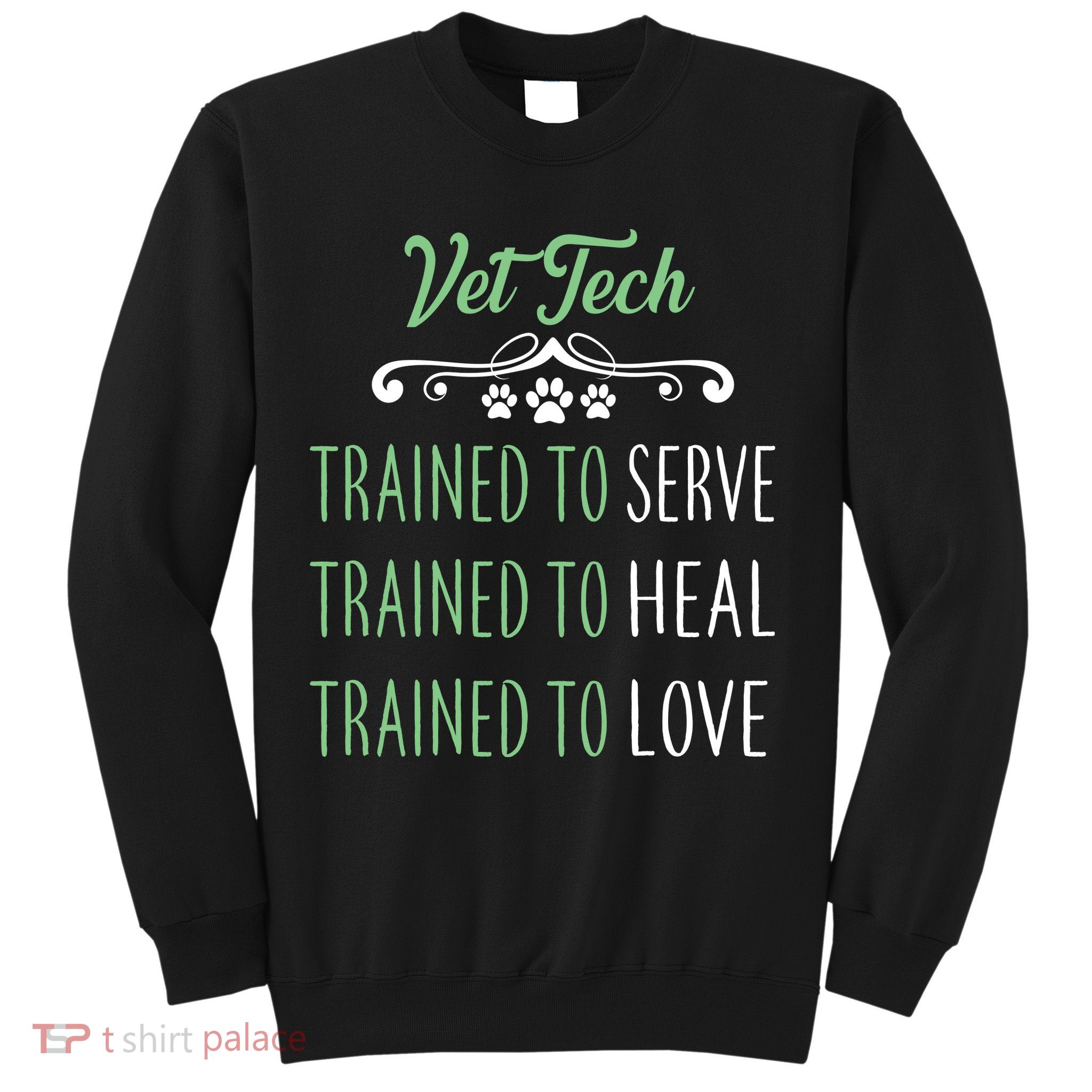 Vet Tech Trained To Serve Heal Love Sweatshirt
