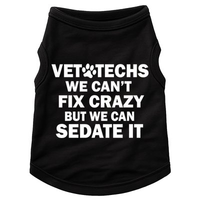 Vet Techs We Can't Fix Crazy But Can Sedate It Doggie Tank