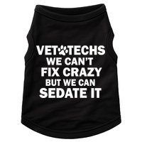 Vet Techs We Can't Fix Crazy But Can Sedate It Doggie Tank