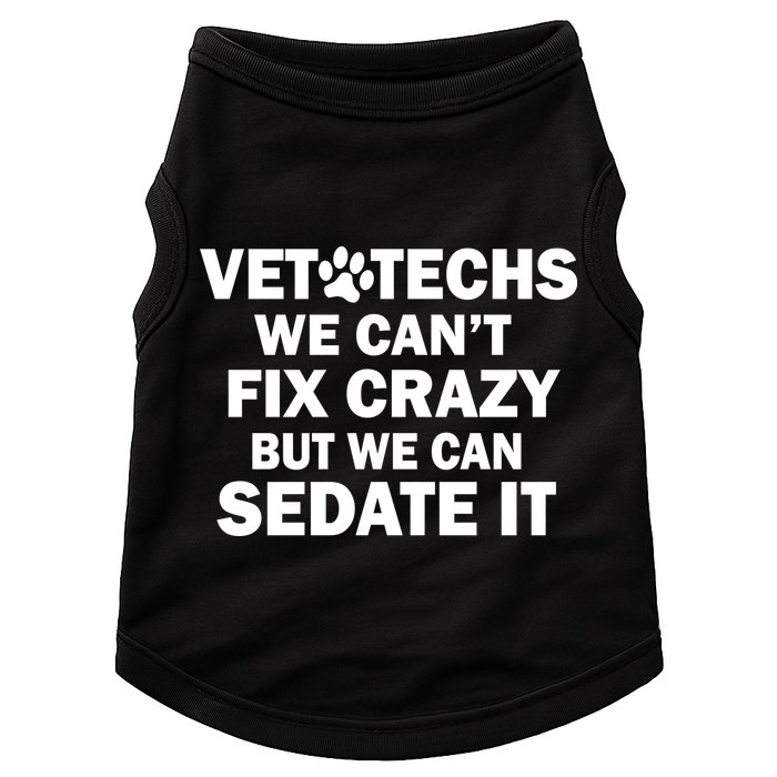 Vet Techs We Can't Fix Crazy But Can Sedate It Doggie Tank