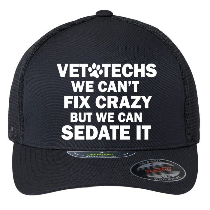Vet Techs We Can't Fix Crazy But Can Sedate It Flexfit Unipanel Trucker Cap