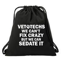 Vet Techs We Can't Fix Crazy But Can Sedate It Drawstring Bag