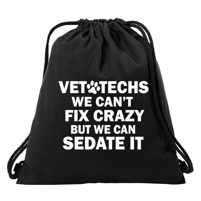 Vet Techs We Can't Fix Crazy But Can Sedate It Drawstring Bag