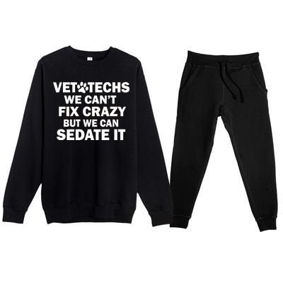 Vet Techs We Can't Fix Crazy But Can Sedate It Premium Crewneck Sweatsuit Set