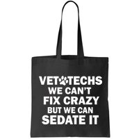 Vet Techs We Can't Fix Crazy But Can Sedate It Bag