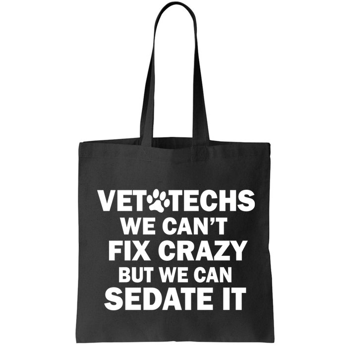 Vet Techs We Can't Fix Crazy But Can Sedate It Bag