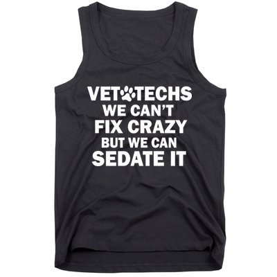 Vet Techs We Can't Fix Crazy But Can Sedate It Tank Top