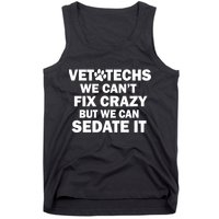 Vet Techs We Can't Fix Crazy But Can Sedate It Tank Top