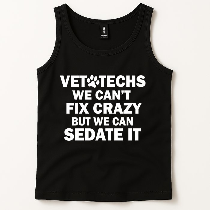 Vet Techs We Can't Fix Crazy But Can Sedate It Tank Top