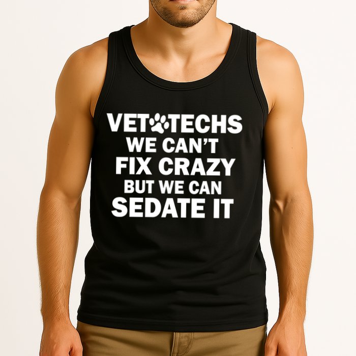 Vet Techs We Can't Fix Crazy But Can Sedate It Tank Top
