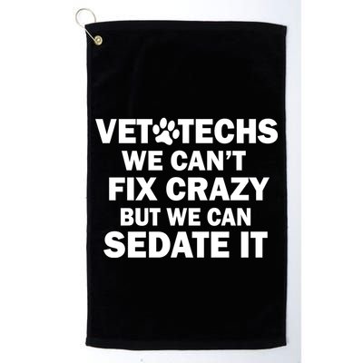 Vet Techs We Can't Fix Crazy But Can Sedate It Golf Towel