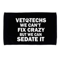 Vet Techs We Can't Fix Crazy But Can Sedate It Microfiber Hand Towel