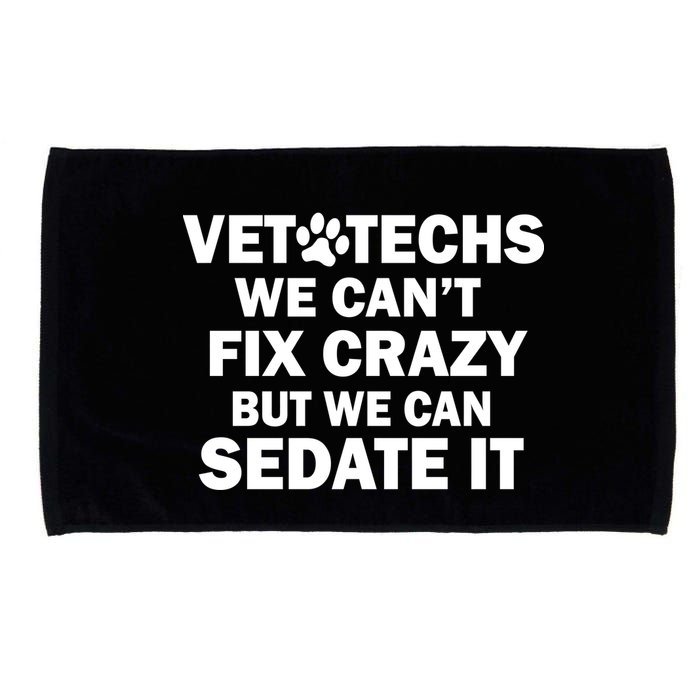 Vet Techs We Can't Fix Crazy But Can Sedate It Microfiber Hand Towel