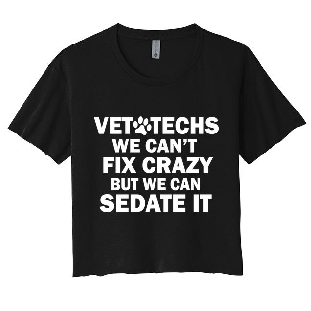 Vet Techs We Can't Fix Crazy But Can Sedate It Crop Top
