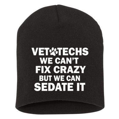 Vet Techs We Can't Fix Crazy But Can Sedate It Short Acrylic Beanie