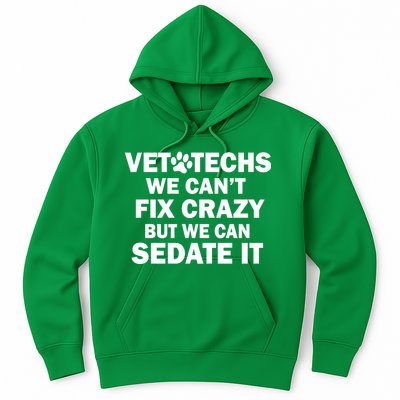 Vet Techs We Can't Fix Crazy But Can Sedate It Hoodie