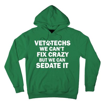 Vet Techs We Can't Fix Crazy But Can Sedate It Hoodie