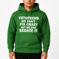 Vet Techs We Can't Fix Crazy But Can Sedate It Hoodie
