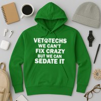 Vet Techs We Can't Fix Crazy But Can Sedate It Hoodie