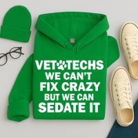 Vet Techs We Can't Fix Crazy But Can Sedate It Hoodie