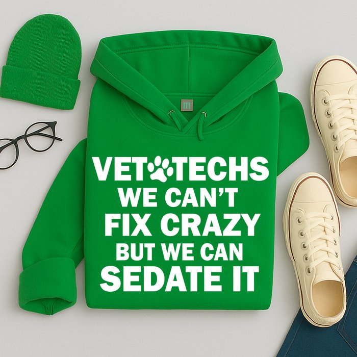 Vet Techs We Can't Fix Crazy But Can Sedate It Hoodie