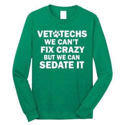 Vet Techs We Can't Fix Crazy But Can Sedate It Long Sleeve Shirt