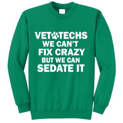 Vet Techs We Can't Fix Crazy But Can Sedate It Sweatshirt