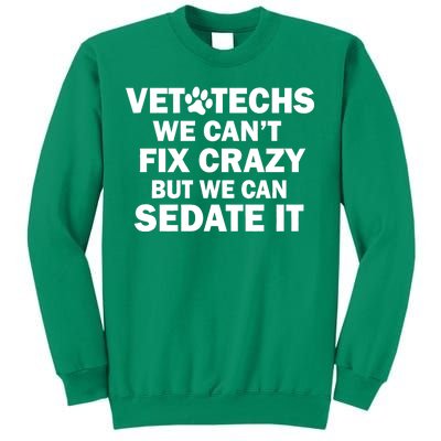 Vet Techs We Can't Fix Crazy But Can Sedate It Sweatshirt