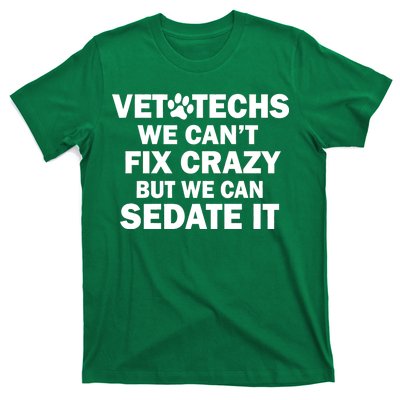 Vet Techs We Can't Fix Crazy But Can Sedate It T-Shirt