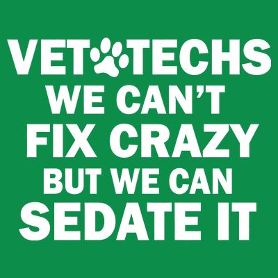 Vet Techs We Can't Fix Crazy But Can Sedate It T-Shirt