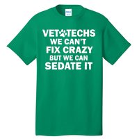 Vet Techs We Can't Fix Crazy But Can Sedate It Tall T-Shirt