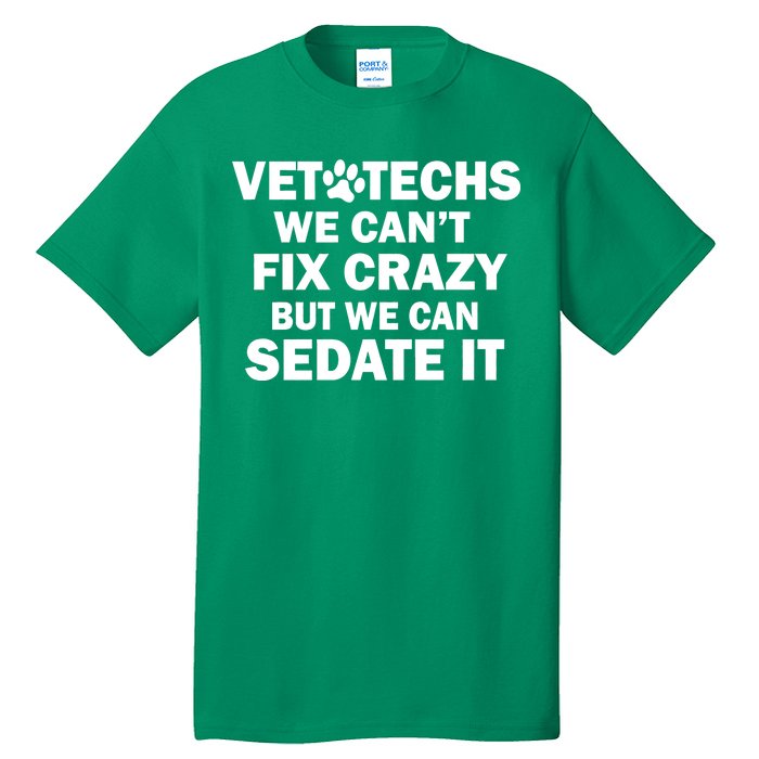 Vet Techs We Can't Fix Crazy But Can Sedate It Tall T-Shirt