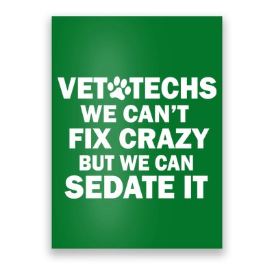Vet Techs We Can't Fix Crazy But Can Sedate It Poster