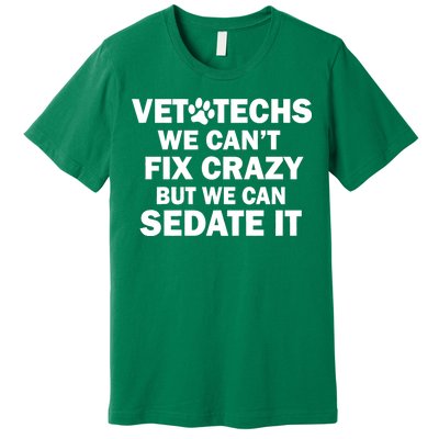 Vet Techs We Can't Fix Crazy But Can Sedate It Premium T-Shirt