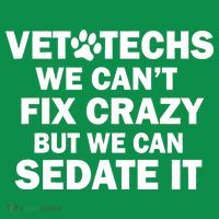 Vet Techs We Can't Fix Crazy But Can Sedate It Premium T-Shirt