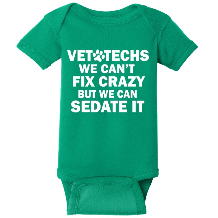 Vet Techs We Can't Fix Crazy But Can Sedate It Baby Bodysuit